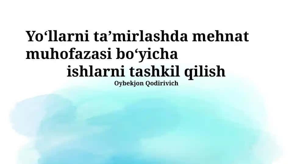 Yo‘llarni ta’mirlashda mehnat muhofazasi bo‘yicha ishlarni tashkil qilish