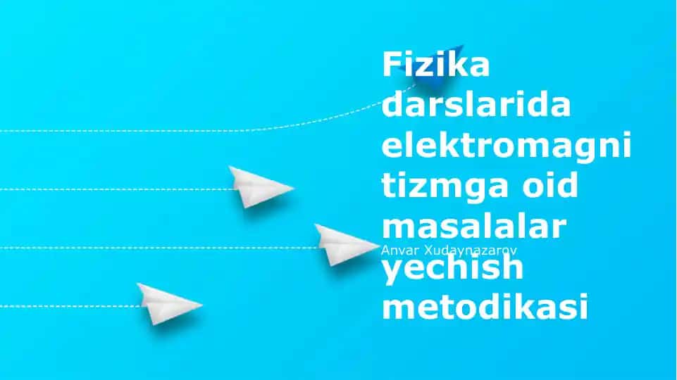 Fizika darslarida elektromagnitizmga oid masalalar yechish metodikasi