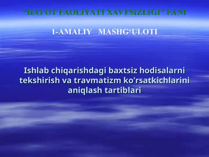 Ishlab chiqarishdagi baxtsiz hodisalarni tekshirish va travmatizm ko’rsatkichlarini aniqlash