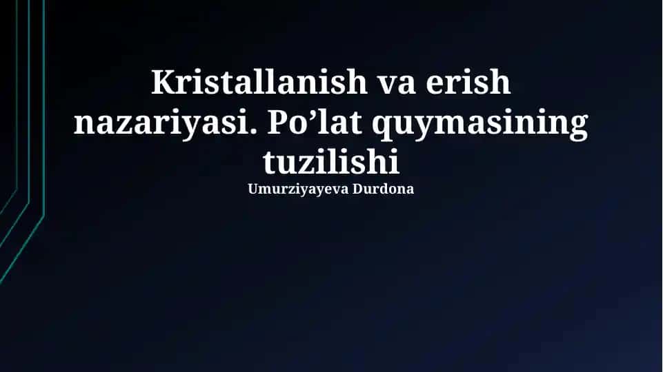 Kristallanish va erish nazariyasi. Po’lat quymasining tuzilishi