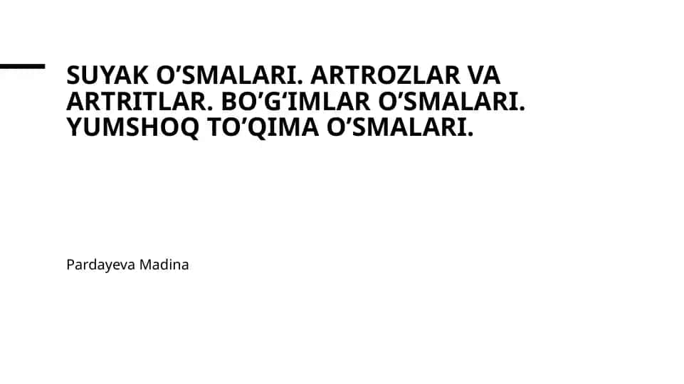 Suyak o’smalari. Artrozlar va artritlar. Bo’gʻimlar o’smalari. Yumshoq to’qima o’smalari.