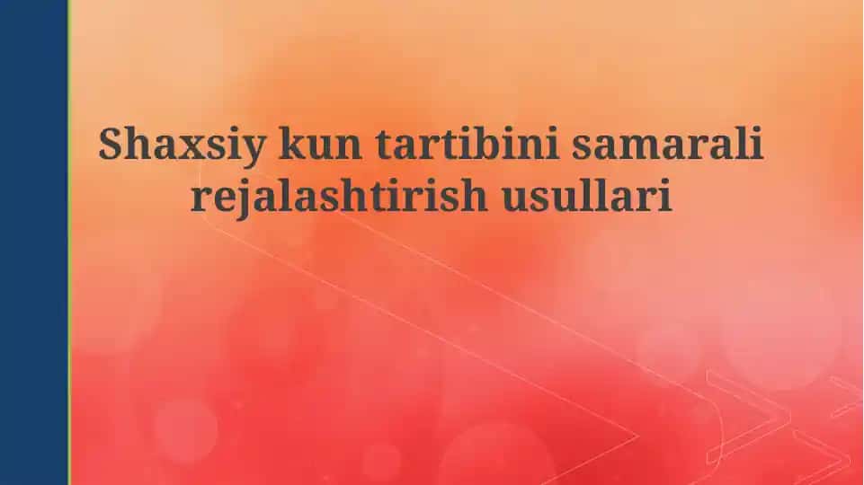 Shaxsiy kun tartibini samarali rejalarshtirish usullari