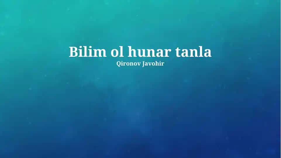 Bilim ol hunar tanla