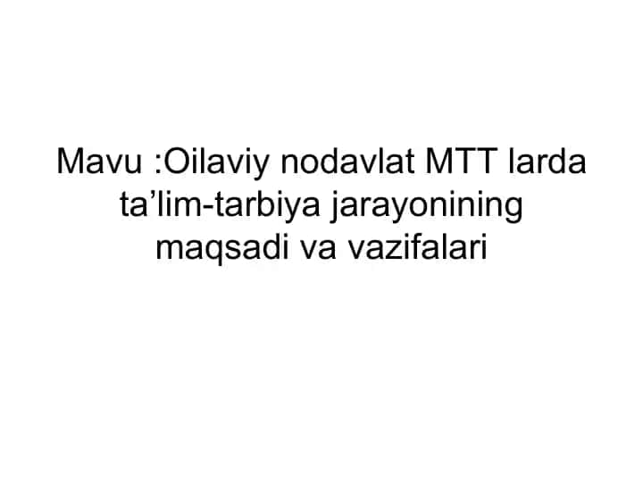 Oilaviy nodavlat MTT larda ta’lim-tarbiya jarayonining maqsadi va vazifalari