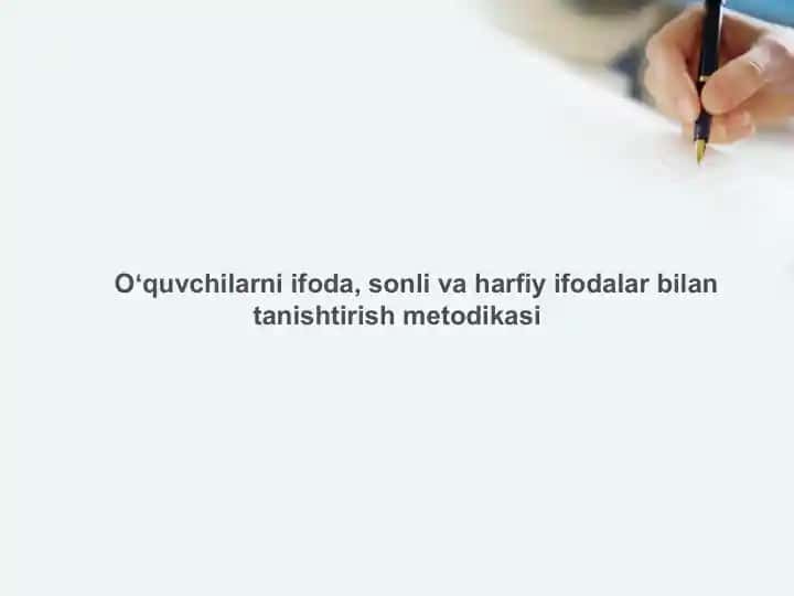 Oʻquvchilarni ifoda, sonli va harfiy ifodalar bilan tanishtirish metodikasi