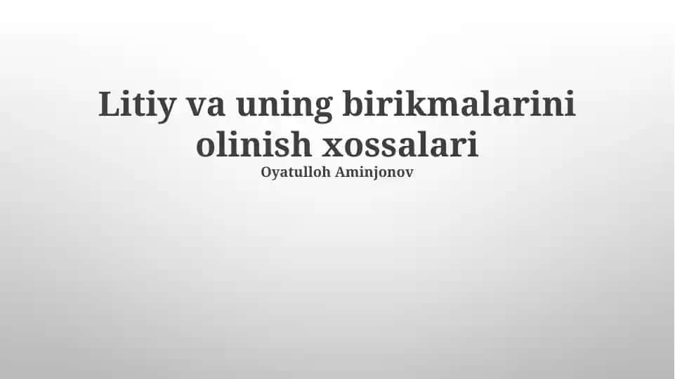 Litiy va uning birikmalarini olinish xossalari