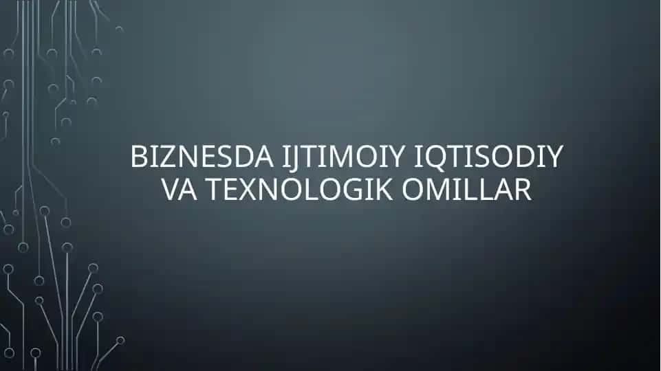Biznesda ijtimoiy, iqtisodiy va texnologik omillar