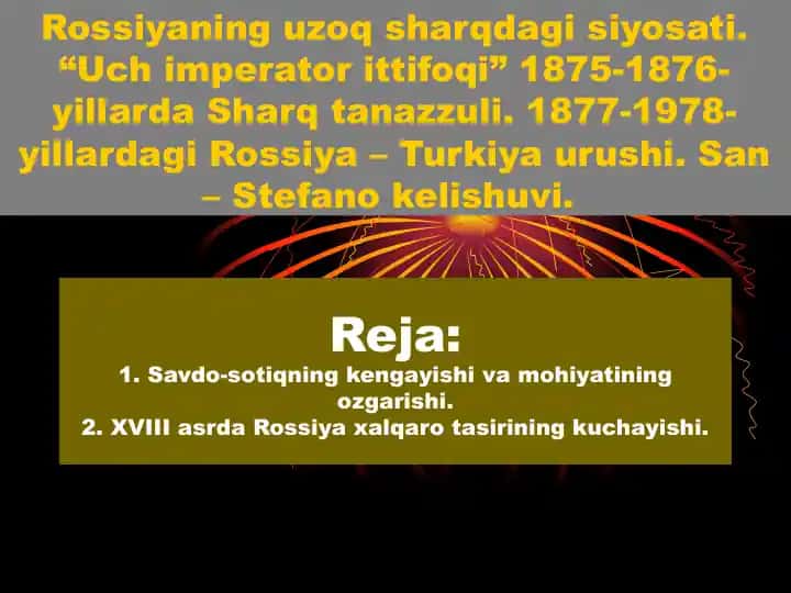 Rossiyaning uzoq sharqdagi siyosati. “Uch imperator ittifoqi” 1875-1876-yillarda Sharq tanazzuli. 1877-1978-yillardagi Rossiya – Turkiya urushi. San – Stefano kelishuvi