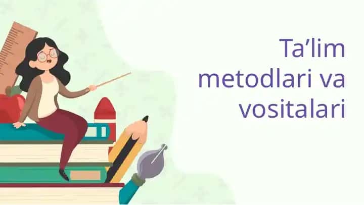 Ta’lim metodlari va vositalari