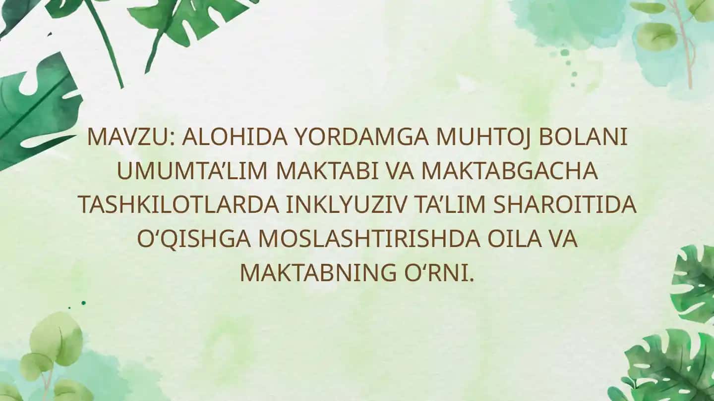 ALOHIDA YORDAMGA MUHTOJ BOLANI UMUMTA’LIM MAKTABI VA MAKTABGACHA TASHKILOTLARDA INKLYUZIV TA’LIM SHAROITIDA O‘QISHGA MOSLASHTIRISHDA OILA VA MAKTABNING O‘RNI