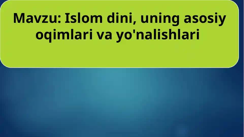 Islom dini, uning asosiy oqimlari va yo'nalishlari