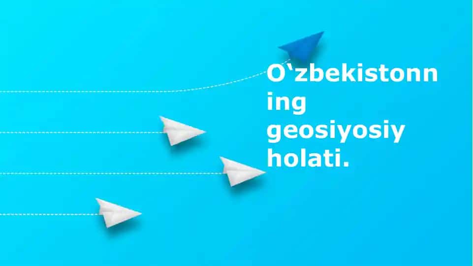 O'zbekistonning geografik-siyosiy o'rni