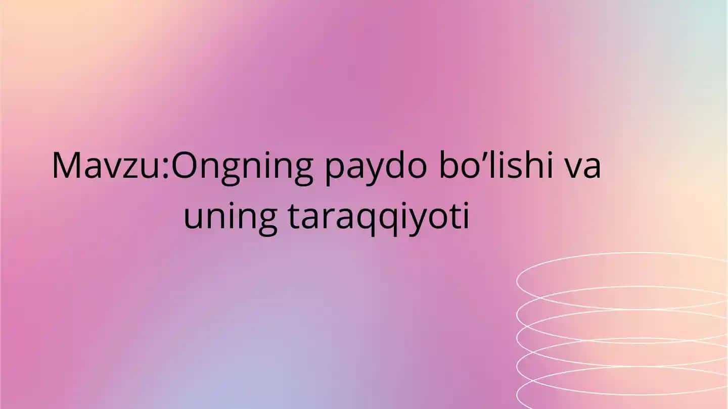 Ongning paydo bo’lishi va uning taraqqiyoti
