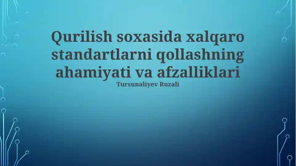 Qurilish soxasida xalqaro standartlarni qollashning ahamiyati va afzalliklari