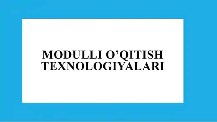 Modulli O‘qitish Texnologiyalari
