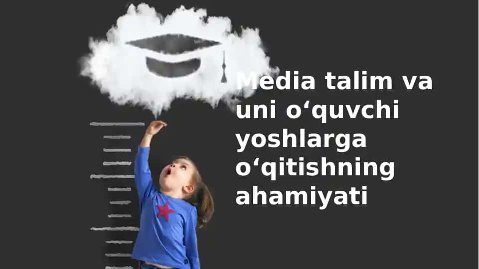 Media ta'lim va uning o'quvchi yoshlarga o'qitishning ahamiyati