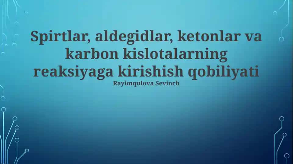 Spirtlar, aldegidlar, ketonlar va karbon kislotalarning reaksiyaga kirishish qobiliyati
