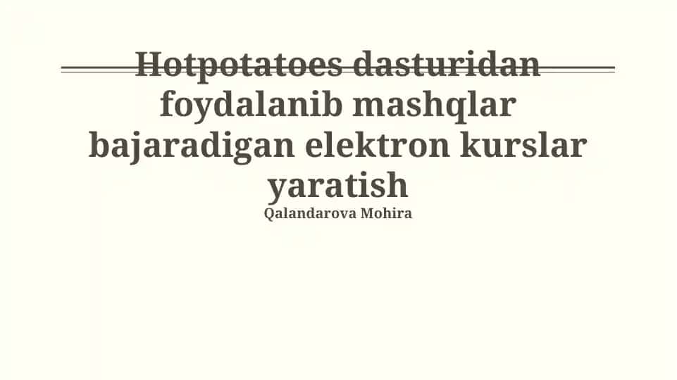 Hotpotatoes dasturidan foydalanib mashqlar bajaradigan elektron kurslar yaratish
