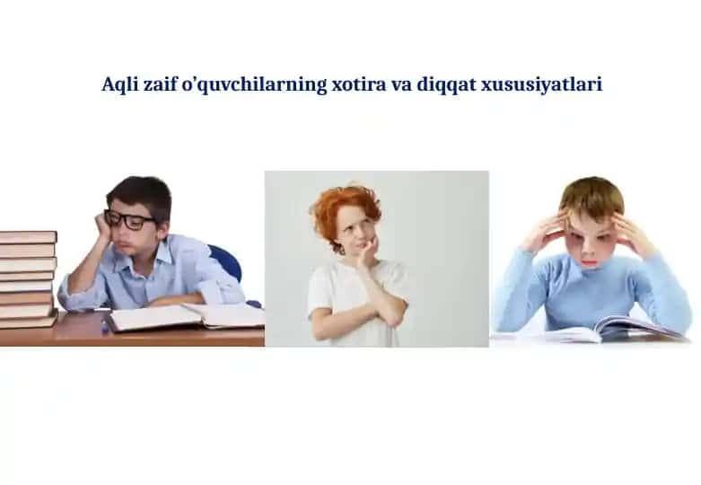 Aqlizaifo’quvchilarning xotiravadiqqat xususiyatlari