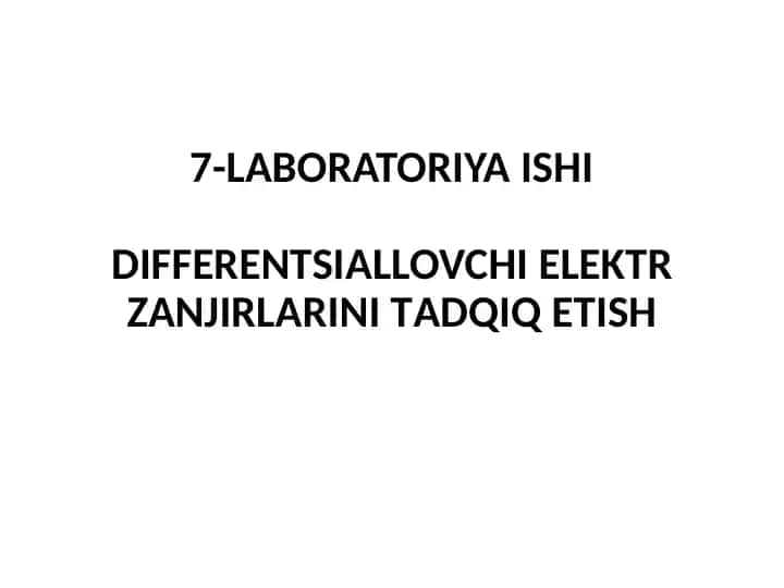 Laboratoriya ishi - Differentsiallovchi elektr zanjirlarini tadqiq etish