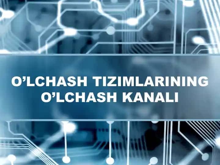 O’LCHASH TIZIMLARINING O’LCHASH KANALI