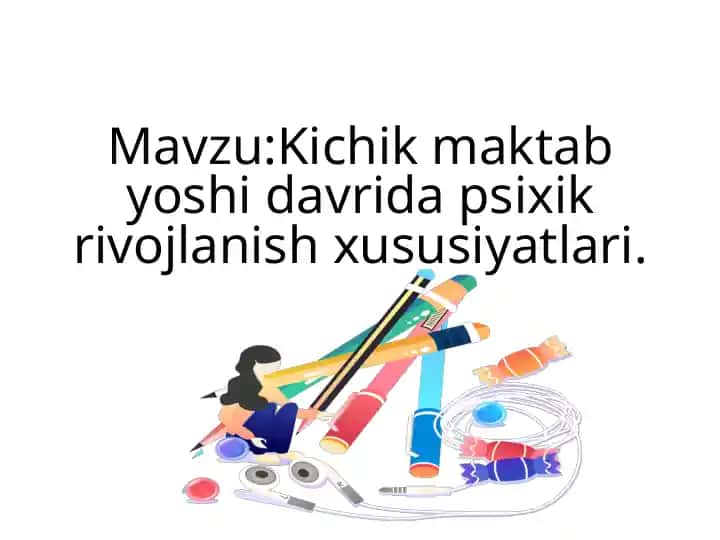 Kichik maktab yoshidagi rivojlanish xususiyatlari