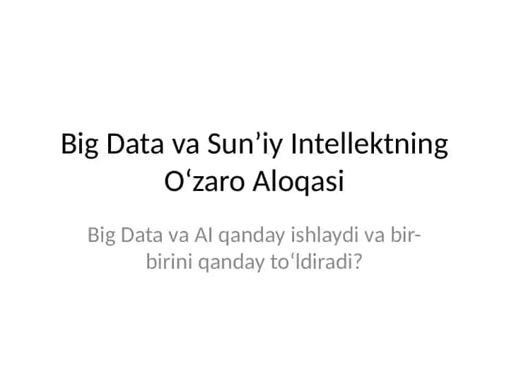 Big Data va Sun’iy Intellektning O‘zaro Aloqasi