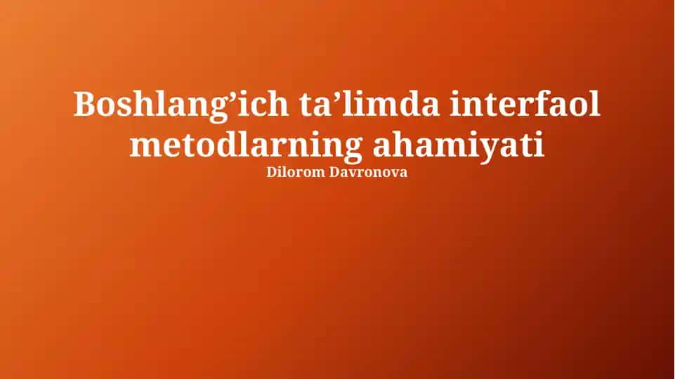 Boshlang’ich ta’limda interfaol metodlarning ahamiyati