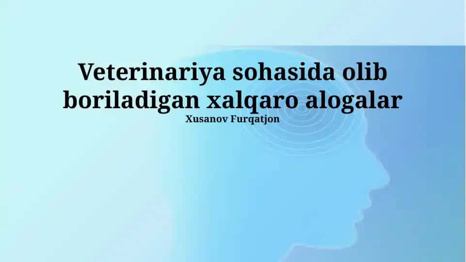 Veterinariya sohasida olib boriladigan xalqaro alogalar