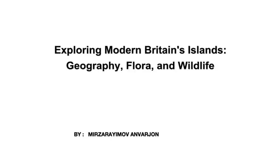 Exploring Modern Britain's Islands: Geography, Flora, and Wildlife