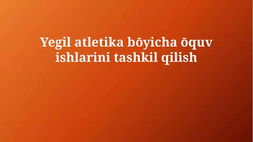 Yegil atletika bōyicha ōquv ishlarini tashkil qilish
