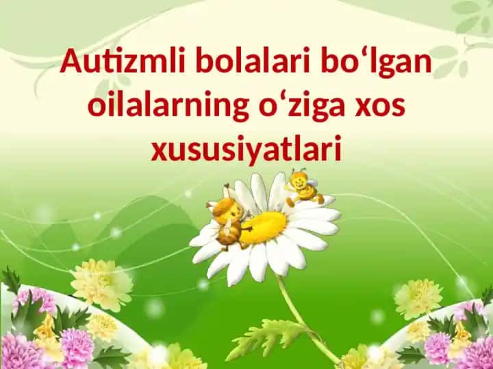 Autizmli bolalari bo‘lgan oilalarning o‘ziga xosxusiyatlari
