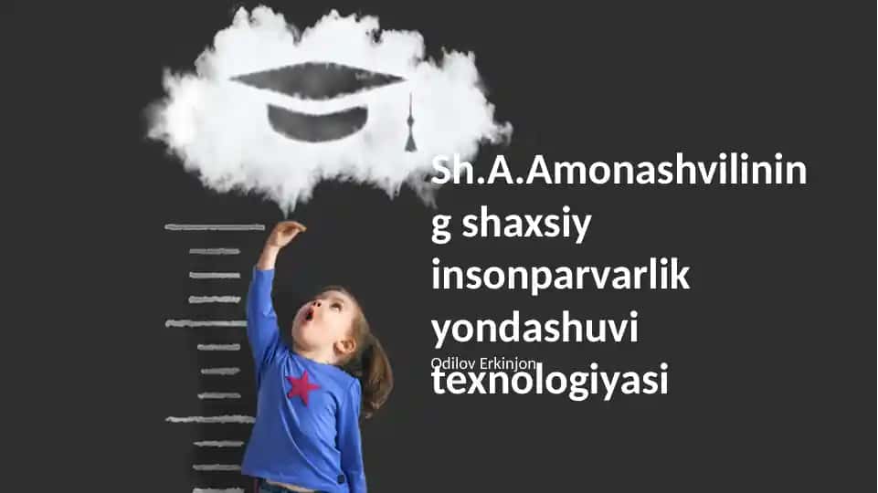 Sh.A.Amonashvilining shaxsiy insonparvarlik yondashuvi texnologiyasi