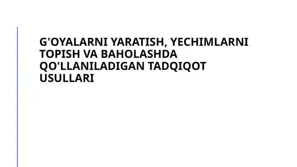 G'oyalarni yaratish, yechimlarni topish va baholashda qo'llaniladigan tadqiqot usullari