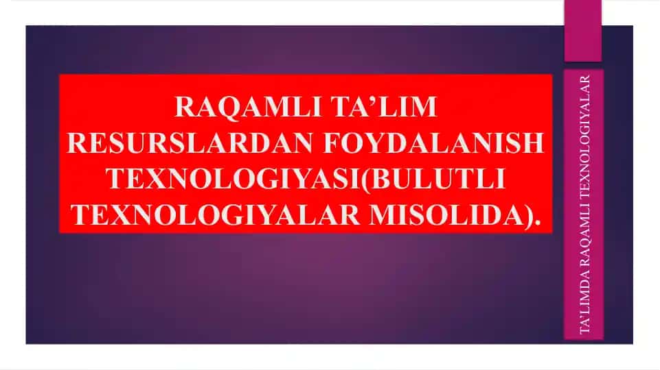 RAQAMLI TA’LIM RESURSLARDAN FOYDALANISH TEXNOLOGIYASI (BULUTLI TEXNOLOGIYALAR MISOLIDA)