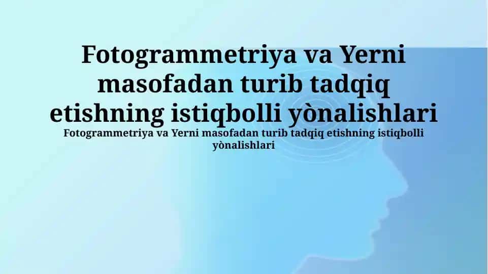 Fotogrammetriya va Yerni masofadan turib tadqiq etishning istiqbolli yo'nalishlari