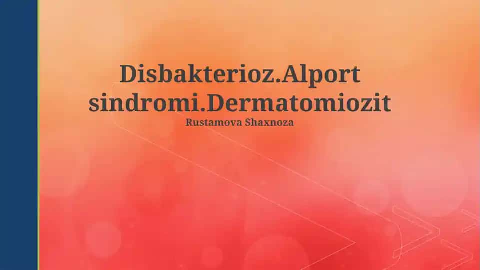 Disbakterioz.Alport sindromi.Dermatomiozit
