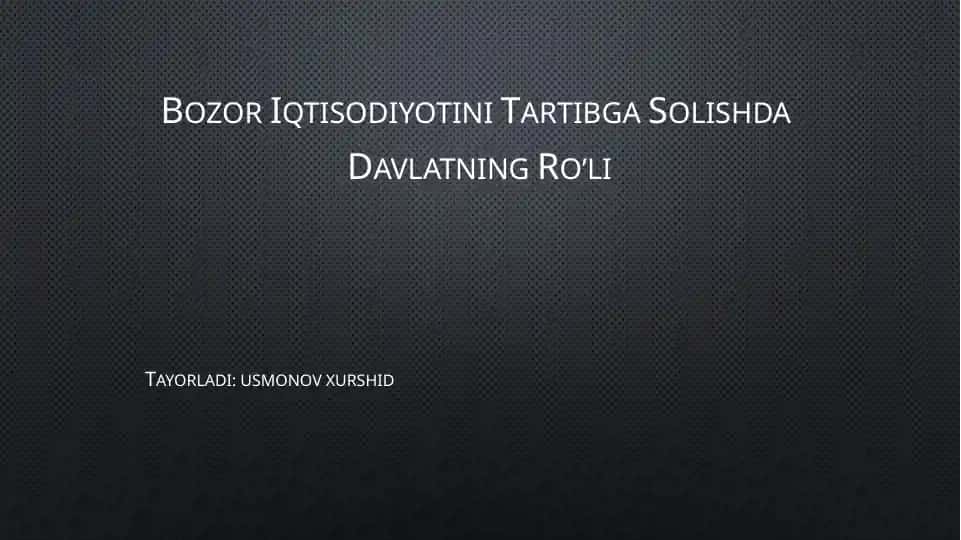 Bozor Iqtisodiyotini Tartibga Solishda Davlatning Ro’li