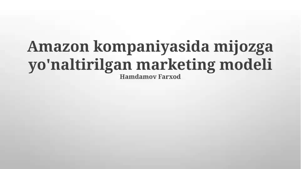 Amazon kompaniyasida mijozga yo'naltirilgan marketing modeli