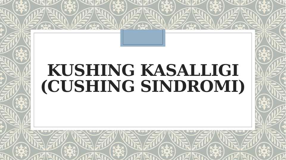 Kushing kasalligi (Cushing sindromi)
