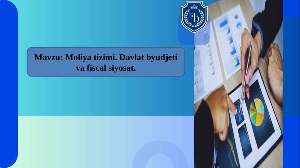Moliya tizimi. Davlat byudjeti va fiscal siyosat.
