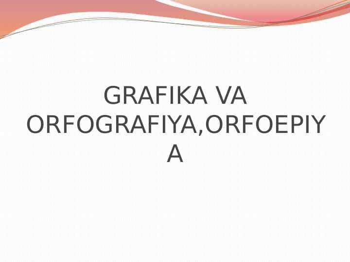 GRAFIKA VA ORFOGRAFIYA ORFOEPIYA