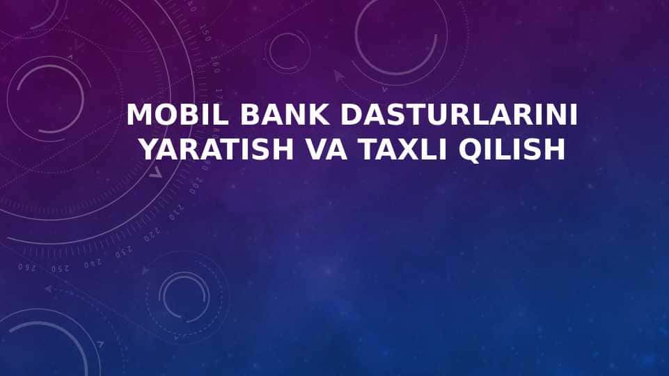 Mobil bank dasturlarini yaratish va taxli qilish