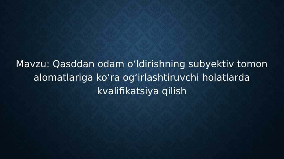 Qasddan odam o‘ldirishning subyektiv tomon alomatlariga ko‘ra og‘irlashtiruvchi holatlarda kvalifikatsiya qilish