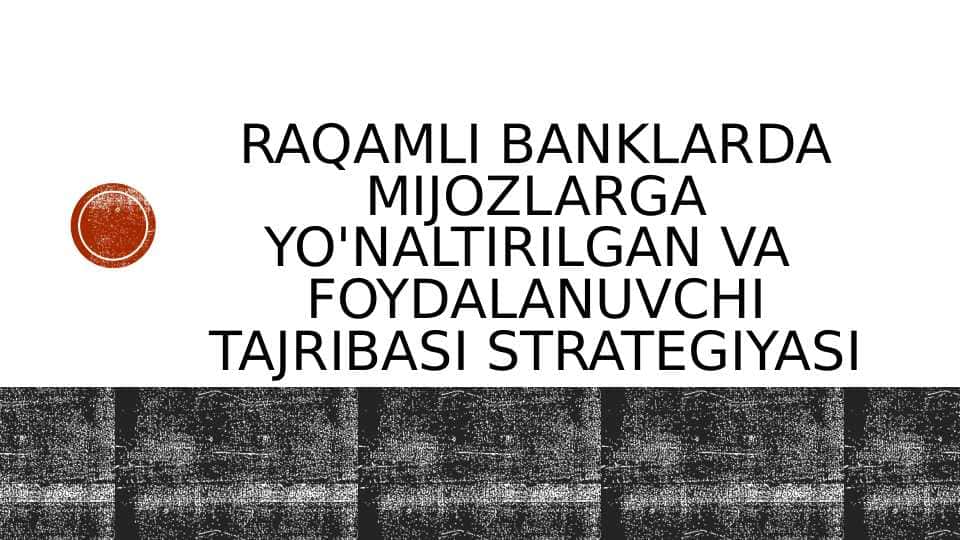 Raqamli banklarda mijozlarga yo'naltirilgan va foydalanuvchi tajribasi strategiyasi