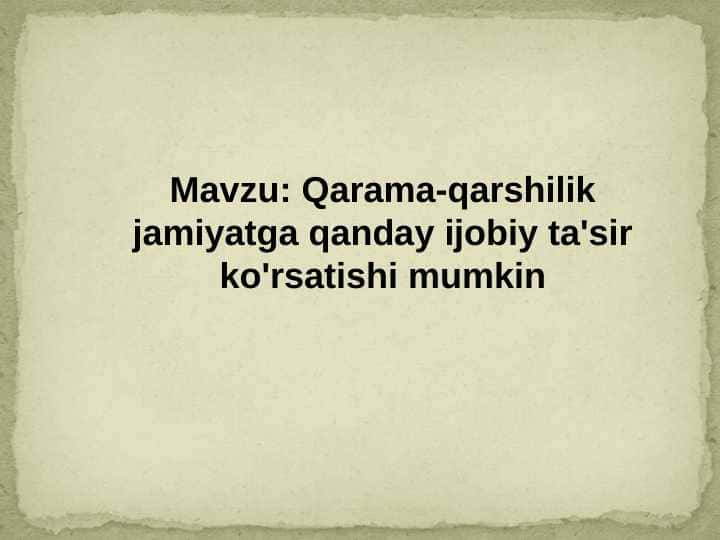 Qarama_qarshilik_jamiyatga_qanday_ijobiy_ta'sir_ko'rsatishi_mumkin (2).ppt