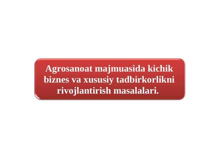 Agrosanoat majmuasida kichik biznes va xususiy tadbirkorlikni rivojlantirish