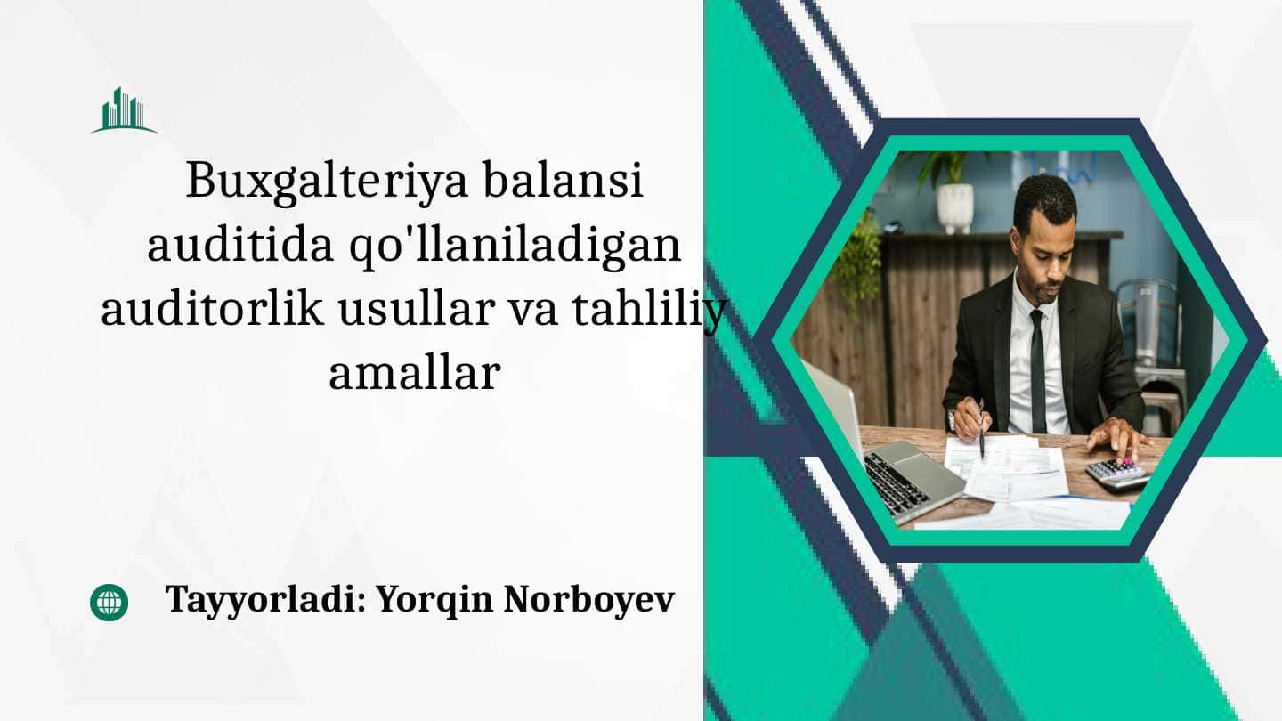 Бухгалтерия баланси аудитида қўлланиладиган аудиторлик усуллари ва таҳлилий амаллари