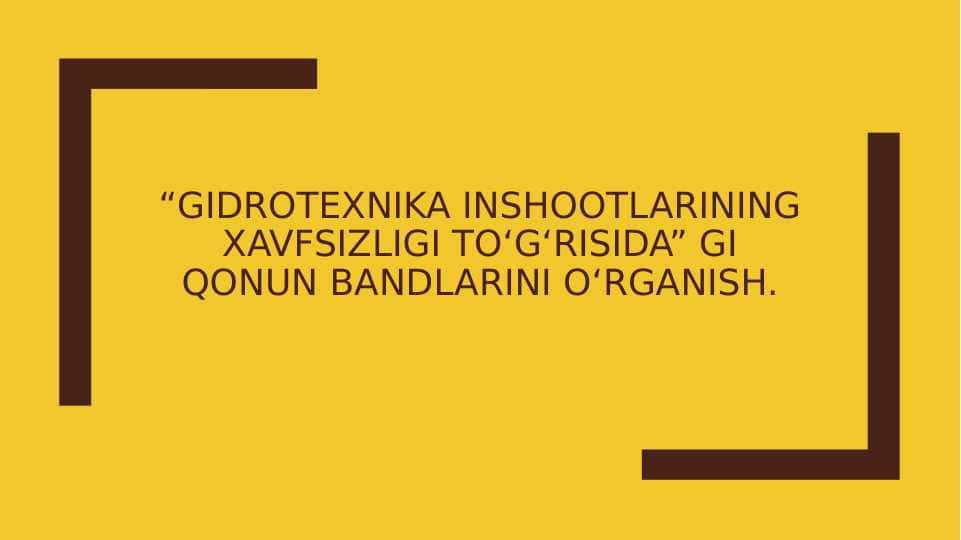 “Gidrotexnika inshootlarining xavfsizligi to‘g‘risida” gi qonun bandlarini o‘rganish | Gidrotexnika inshootlarining xavfsizligi to‘g‘risidagi qonun bandlarini o‘rganish