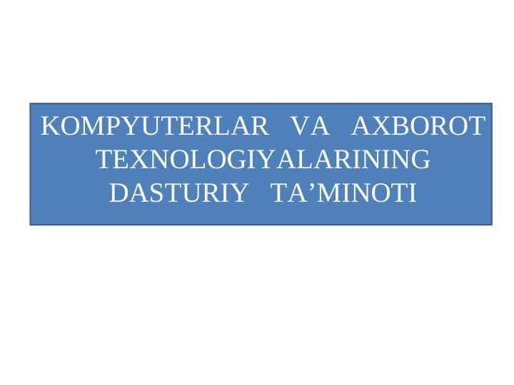KOMPYUTERLAR VA AXBOROT TEXNOLOGIYALARINING DASTURIY TA’MINOTI